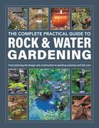 The Complete Practical Guide to Rock & Water Gardening: From Planning the Design and Construction to Planting Schemes and Fish Care (en Inglés)