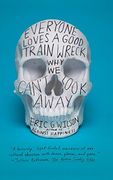 everyone loves a good train wreck: why we can't look away (en Inglés)