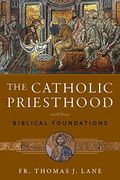 The Catholic Priesthood: Biblical Foundations (en Inglés)