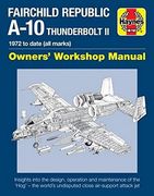 Fairchild Republic A-10 Thunderbolt II: 1972 to date (all marks) (Owners' Workshop Manual)