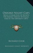oxford night caps: being a collection of receipts for making various beverages used in the university (1871) (en Inglés)