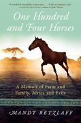 One Hundred and Four Horses: A Memoir of Farm and Family, Africa and Exile (en Inglés)