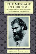 The Message in our Time: The Life and Teaching of the Sufi Master Piromurshid Inayat Khan. (en Inglés)