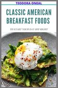 Classic American Breakfast Foods to Start Your Day Off Right (en Inglés)