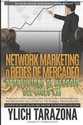 NETWORK MARKETING "REDES DE MERCADEO" La Gran Oportunidad de Negocio del Siglo XII: Principios Universales para Desarrollar Exitozamente TÚ PROYECTO M