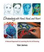 Drawing with Hand, Head, and Heart: A Natural Approach to Learning the Art of Drawing (en Inglés)