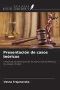Presentación de casos teóricos. a través de las declaraciones de apertura de la defensa y los alegatos finales (in Spanish)