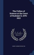 The Follies of Science at the Court of Rudolph II, 1576-1612 (en Inglés)