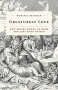 Creaturely Love: How Desire Makes Us More and Less Than Human Volume 42 (en Inglés)