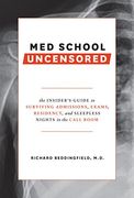 Med School Uncensored: The Insider's Guide to Surviving Admissions, Exams, Residency, and Sleepless Nights in the Call Room (en Inglés)