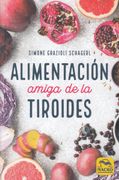 Alimentación Amiga de la Tiroides: La Comida Para Curar el Hipotiroidismo, el Hipertiroidismo y Otros Problemas (Biblioteca del Bienestar)