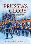 Prussia's Glory: Rossbach and Leuthen 1757 (en Inglés)
