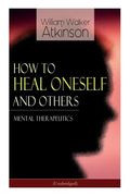 How to Heal Oneself and Others - Mental Therapeutics (Unabridged) (en Inglés)