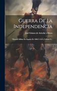 Guerra de la Independencia: Historia Militar de España de 1808 á 1814, Volume 9. (in Spanish)