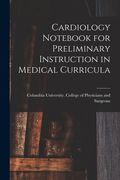 Cardiology Notebook for Preliminary Instruction in Medical Curricula (en Inglés)