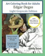 Art Coloring Book for Adults Edgar Degas: Light Grayscale Edition