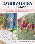 Embroidery in 10 Lessons: Step-By-Step Instructions for First-Time Stitchers, Plus 10 Designs for Denim, Shoes, Linens and More (en Inglés)
