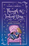 Through the Looking-Glass. Lewis Carroll (Englische Ausgabe): And What Alice Found There