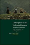 Linking Social and Ecological Systems: Management Practices and Social Mechanisms for Building Resilience