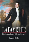 Lafayette: His Extraordinary Life and Legacy (en Inglés)