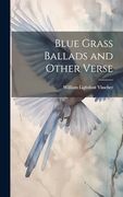 Blue Grass Ballads and Other Verse (en Inglés)