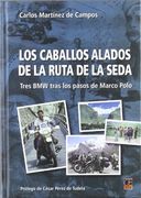 Caballos alados de la ruta de la seda, los - tres bmw tras los pasos de marco polo