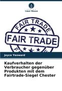 Kaufverhalten der Verbraucher Gegen? Ber Produkten mit dem Fairtrade-Siegel Chester (en Alemán)