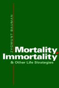 Mortality, Immortality and Other Life Strategies - Bauman, Zygmunt - Polity Press