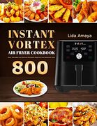 Instant Vortex air Fryer Cookbook: 800 Easy, Affordable and Delicious Recipes for Beginners and Advanced Users (en Inglés)