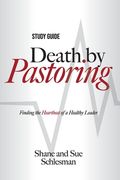 Death by Pastoring Study Guide: Finding the Heartbeat of a Healthy Leader (en Inglés)