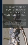The Essentials of Equity Pleading and Practice, State and Federal; With Illustrative Forms and Analytical Tables, and Including Forms and Procedure in (en Inglés)