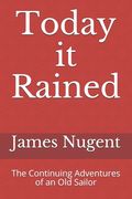 Today it Rained: The Continuing Adventures of an Old Sailor (en Inglés)