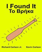 I Found It: Children's Picture Book English-Greek (Bilingual Edition) (www.rich.center) (en Inglés)