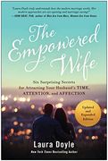 The Empowered Wife, Updated and Expanded Edition: Six Surprising Secrets for Attracting Your Husband'S Time, Attention, and Affect ion (en Inglés)