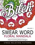 Swear Word Floral Mandala Vol.3: Adult Coloring Book Designs: Stree Relieving Patterns (en Inglés)