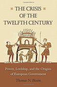 The Crisis of the Twelfth Century: Power, Lordship, and the Origins of European Government (en Inglés)
