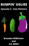 Bumpin' Uglies: Episode 4 - Size Matters (en Inglés)
