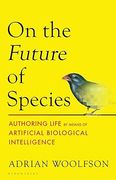 On the Future of Species: Authoring Life by Means of Artificial Biological Intelligence