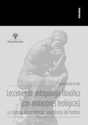 Lecciones de Antropología Filosófica (Con Anotaciones Teológicas): La Esencia, Trascendencia y Procedencia del Hombre