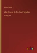 Liber Amoris, Or, The New Pygmalion: in large print