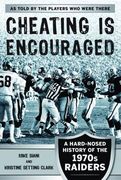 Cheating is Encouraged: A Hard-Nosed History of the 1970s Raiders