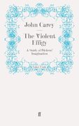The Violent Effigy. A Study of Dickens' Imagination (en Inglés)