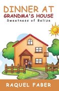 Dinner at Grandma's House: Sweetness of Belize
