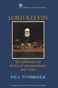 Lord Kelvin: His Influence on Electrical Measurements and Units (History and Management of Technology)