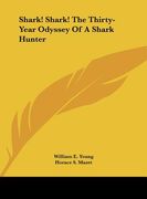 shark! shark! the thirty-year odyssey of a shark hunter (en Inglés)