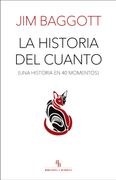 La Historia del Cuanto (Una Historia en 40 Momentos)
