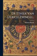 De Ethiek van Ulrich Zwingli. (en Dutch)