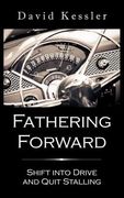 Fathering Forward: Shift Into Drive And Quit Stalling