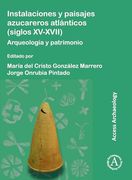 Instalaciones Y Paisajes Azucareros Atlanticos (Siglos XV-XVII): Arqueologia Y Patrimonio