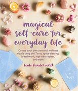 Magical Self-Care for Everyday Life: Create Your own Personal Wellness Rituals Using the Tarot, Space-Clearing, Breath Work, High-Vibe Recipes, and mo (en Inglés)